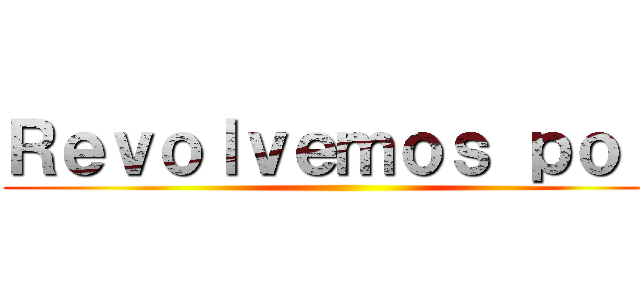 Ｒｅｖｏｌｖｅｍｏｓ ｐｏｒ  ()