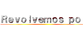 Ｒｅｖｏｌｖｅｍｏｓ ｐｏｒ  ()