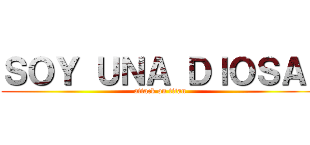 ＳＯＹ ＵＮＡ ＤＩＯＳＡ  (attack on titan)