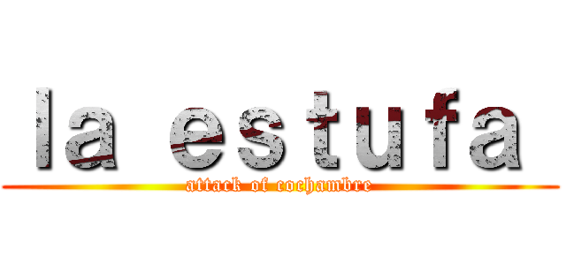 ｌａ ｅｓｔｕｆａ  (attack of cochambre)