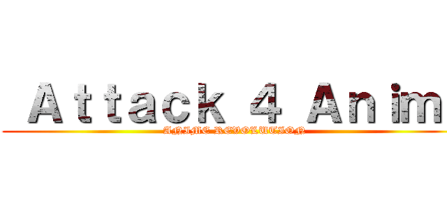  Ａｔｔａｃｋ ４ Ａｎｉｍｅ (ANIME REVOLUTION )