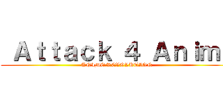  Ａｔｔａｃｋ ４ Ａｎｉｍｅ (ANIME REVOLUTION )