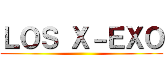 ＬＯＳ Ｘ－ＥＸＯ ()