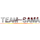 ＴＥＡＭ－ＳＡＭＡ (rise on titan)