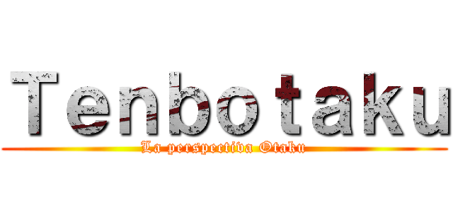 Ｔｅｎｂｏｔａｋｕ (La perspectiva Otaku)