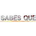 ＳＡＢＥＳ ＱＵＥ (a nadie le importa)