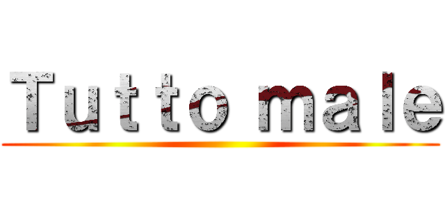 Ｔｕｔｔｏ ｍａｌｅ ()
