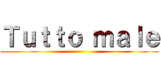 Ｔｕｔｔｏ ｍａｌｅ ()