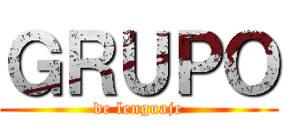 ＧＲＵＰＯ (de lenguaje)