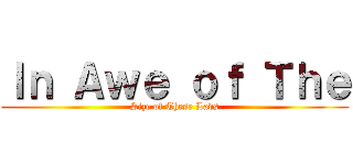 Ｉｎ Ａｗｅ ｏｆ Ｔｈｅ (Size of These Lads)