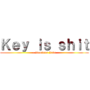 Ｋｅｙ ｉｓ ｓｈｉｔ (- Dominus Jake)