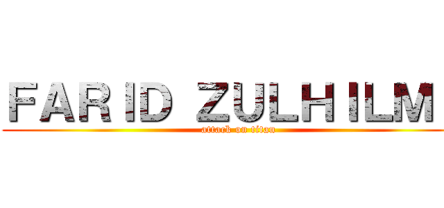 ＦＡＲＩＤ ＺＵＬＨＩＬＭＩ  (attack on titan)