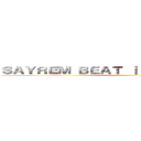 ＳＡＹＲＥＭ ＢＥＡＴ ｜ Ｔｒｉｂｕｔｅ ＳＮＫ ()