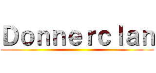 Ｄｏｎｎｅｒｃｌａｎ ()