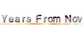 Ｙｅａｒｓ Ｆｒｏｍ Ｎｏｗ ()