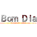 Ｂｏｍ Ｄｉａ (Como vocês estão?)