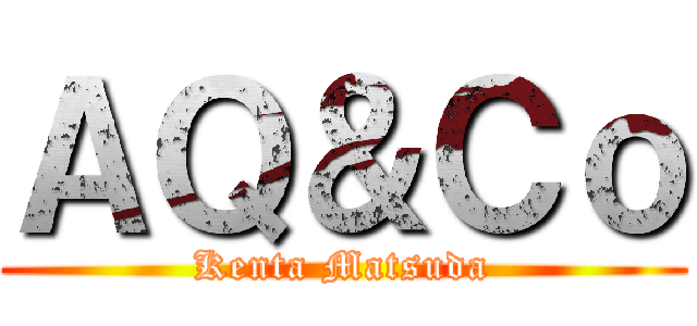 ＡＱ＆Ｃｏ (Kenta Matsuda)