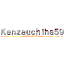 Ｋｅｎｚａｕｃｈｉｈａ５９ (Kenzauchiha59)