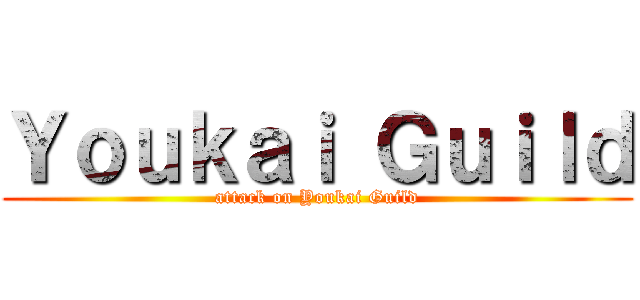 Ｙｏｕｋａｉ Ｇｕｉｌｄ (attack on Youkai Guild)