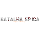 ＢＡＴＡＬＨＡ ＥＰＩＣＡ (TRYPLE STAR TEAM)