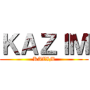 ＫＡＺＩＭ (KAZIM)