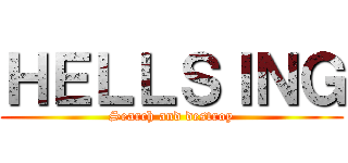ＨＥＬＬＳＩＮＧ (Search and destroy)