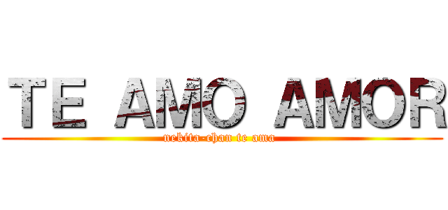 ＴＥ ＡＭＯ ＡＭＯＲ (nekita-chan te ama )