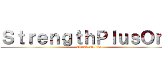 ＳｔｒｅｎｇｔｈＰｌｕｓＯｎｅ (attack on life)