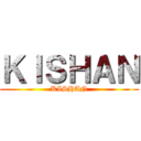 ＫＩＳＨＡＮ (KISHAN)