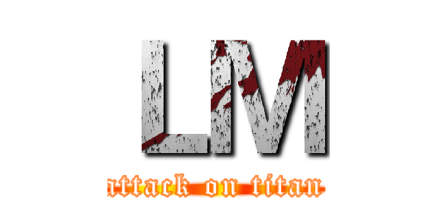 ＬＭ (attack on titan)