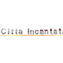 Ｃｉｔｔａ Ｉｎｃａｎｔａｔａ (via Bacaredda 42 cagliari)