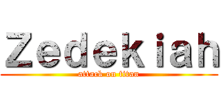 Ｚｅｄｅｋｉａｈ (attack on titan)