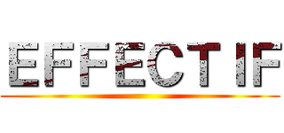 ＥＦＦＥＣＴＩＦ ()