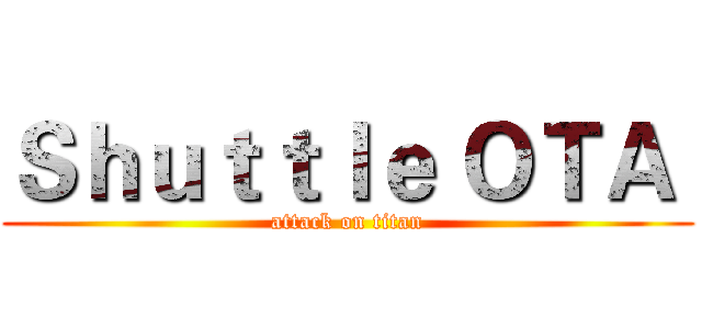 Ｓｈｕｔｔｌｅ ＯＴＡ  (attack on titan)