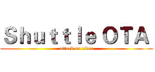 Ｓｈｕｔｔｌｅ ＯＴＡ  (attack on titan)