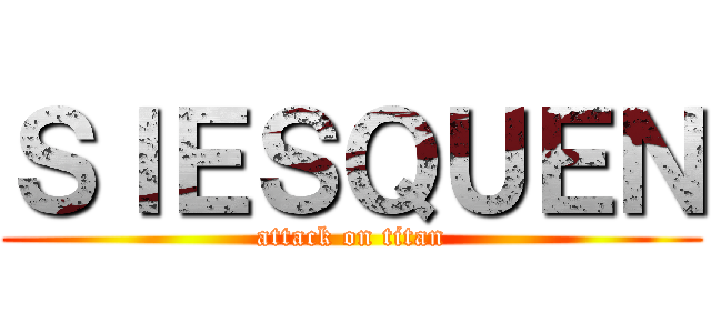 ＳＩＥＳＱＵＥＮ (attack on titan)