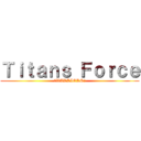 Ｔｉｔａｎｓ Ｆｏｒｃｅ (☆WARRIORS☆)