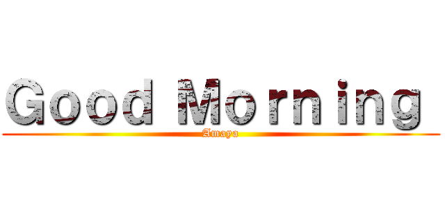 Ｇｏｏｄ Ｍｏｒｎｉｎｇ  (Amaya)