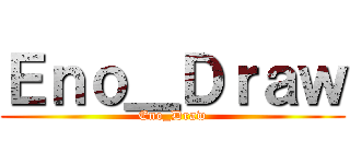 Ｅｎｏ＿Ｄｒａｗ (Eno_Draw)