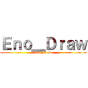Ｅｎｏ＿Ｄｒａｗ (Eno_Draw)