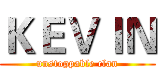 ＫＥＶＩＮ (unstoppable clan)