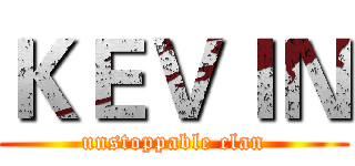 ＫＥＶＩＮ (unstoppable clan)