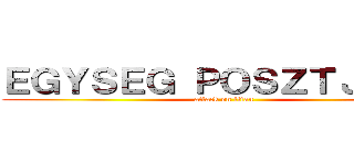 ＥＧＹＳＥＧ ＰＯＳＺＴＪＡＩ ； (attack on titan)