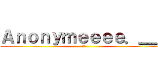Ａｎｏｎｙｍｅｅｅｅ．＿＿ (✨✨✨)