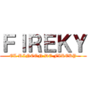 ＦＩＲＥＫＹ (EL RINCON DE FIREKY)