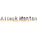 Ａｔｔａｃｋ Ｍａｎｔａｎ (jangan lupa Fucksin)