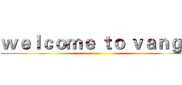 ｗｅｌｃｏｍｅ ｔｏ ｖａｎｇｏ ()