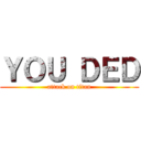 ＹＯＵ ＤＥＤ (attack on titan)