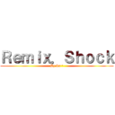 Ｒｅｍｉｘ．Ｓｈｏｃｋ (By Rs 喜)