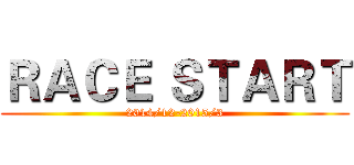 ＲＡＣＥ ＳＴＡＲＴ (2014/12-2015/3)
